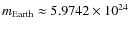 $m_{\rm Earth} \approx 5.9742 \times 10^{24}$
