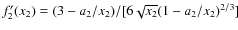 $f'_{2}(x_{2})=(3-a_{2}/x_{2})/[6 \sqrt{x_{2}}(1-a_{2}/x_{2})^{2/3}]$