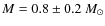 $M = 0.8 \pm 0.2 ~M _{\odot}$