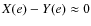 $X (e)-Y (e) \approx 0$