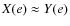 $X (e) \approx Y (e)$