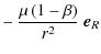 $\displaystyle -~ \frac{\mu \left ( 1 - \beta \right )}{r^{2}} ~
\vec{e}_{R}$