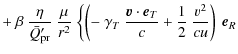 $\displaystyle +~ \beta ~\frac{\eta}{\bar{Q}'_{\rm pr}}
~ \frac{\mu}{r^{2}} ~ \b...
...v} \cdot \vec{e}_{T}}{c} + \frac{1}{2} ~
\frac{v^{2}}{cu} \right ) ~\vec{e}_{R}$