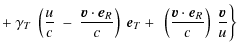 $\displaystyle +~ \gamma_{T}~
\left ( \frac{u}{c} ~-~ \frac{\vec{v} \cdot \vec{e...
...ft ( \frac{\vec{v} \cdot \vec{e}_{R}}{c} \right ) ~
\frac{\vec{v}}{u} \biggr \}$