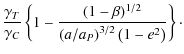 $\displaystyle \frac{ \gamma_{T}}{ \gamma_{C}}
\left \{ 1 - \frac{(1 - \beta)^{1/2}}{
\left ( a / a_{P} \right )^{3/2} \left ( 1 - e^{2} \right )} \right \} \cdot$
