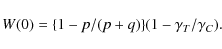 \begin{displaymath}
W (0) = \{1 - p/(p+q) \}(1-\gamma_{T}/ \gamma_{C}) .
\end{displaymath}