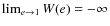 $\lim_{e \to 1} W (e) = - \infty$