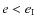 $e < e_{\rm I}$