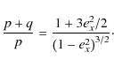 \begin{displaymath}
\frac{p + q}{p} = \frac{ 1 + 3 e_{x}^{2} / 2 }{
\left ( 1 - e_{x}^{2} \right ) ^{3/2}} \cdot
\end{displaymath}