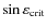 $\sin \varepsilon_{\rm crit}$