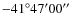 $-41^\circ47'00''$