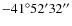 $-41^\circ52'32''$