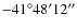 $-41^\circ48'12''$