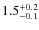 $\rm 1.5^{+0.2}_{-0.1}$