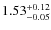 $\rm 1.53_{-0.05}^{+0.12}$