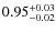 $\rm0.95_{-0.02}^{+0.03}$