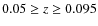 $0.05 \geq z \geq 0.095$