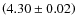 $\left(4.30 \pm 0.02\right)$