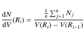 \begin{displaymath}\frac{{\rm d}N}{{\rm d}V}(R_i)=\frac{\frac{1}{n}\sum_{j=1}^{n}N_j}{V(R_i)-V(R_{i-1})}
\end{displaymath}