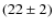 $(22 \pm 2)$