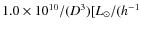 $1.0\times10^{10}/(D^3) [L_{\odot}/(h^{-1}$