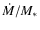 $\dot{M}/M_*$