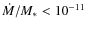 $\dot{M}/M_*<10^{-11}$