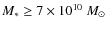$M_*\geq 7\times
10^{10}~M_\odot$
