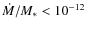 $\dot{M}/M_*<10^{-12}$