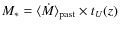 $M_* =
\langle\dot{M}\rangle_{\rm past}\times t_U(z)$
