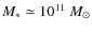 $M_*\simeq10^{11}~M_\odot$