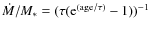 $\dot{M}/M_* = (\tau ({\rm e}^{({\rm age}/\tau)}-1))^{-1}$