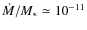 $\dot{M}/M_* \simeq 10^{-11}$