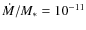 $\dot{M}/M_*=10^{-11}$