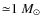 ${\simeq}1~M_\odot$