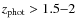$z_{\rm phot}>1.5{-}2$