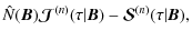 $\displaystyle \hat N(\bm B){\bm{\mathcal J}}^{(n)}
(\tau\vert{\bm B}) - {\bm{\mathcal S}}^{(n)}(\tau\vert{\bm B}),$
