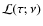 ${\mathcal L}(\tau;\nu)$