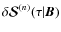 $\delta {\bm {\mathcal S}^{(n)}}(\tau\vert{\bm B})$
