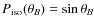 $P_{\rm iso}(\theta_{B})=\sin\theta_{B}$
