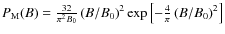 $P_{\rm M}(B) ={\frac{32}{\pi^2 B_{\rm0}}} \left({{B}/{B_{\rm 0}}}\right)^2
\exp\left[-{\frac{4}{\pi}}\left({{B}/{B_{\rm0}}}\right)^2\right] $