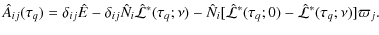 $\displaystyle \hat A_{ij}(\tau_q)= \delta_{ij}\hat {E}
- \delta_{ij}\hat N_i\ha...
...i[\hat{\mathcal L}^\ast(\tau_q;0)- \hat {\mathcal
L}^\ast(\tau_q;\nu)]\varpi_j.$