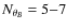 $N_{\theta_{B}}=5{-}7$
