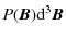 $\displaystyle P({\bm B}){\rm d}^3{\bm B}$