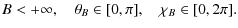 $\displaystyle B < +\infty, \quad \theta_{B} \in [0,\pi], \quad \chi_{B}
\in [0,2\pi].$