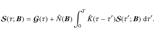 \begin{displaymath}{\bm {\mathcal S}}(\tau;{\bm B})={\bm {\mathcal G}}(\tau) + \...
...at{K}(\tau-\tau'){\bm {\mathcal S}}(\tau';\bm B)~{\rm d}\tau'.
\end{displaymath}