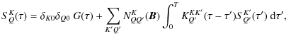 $\displaystyle S^K_Q(\tau) = \delta_{K0}\delta_{Q0}~G(\tau)
+ \sum_{K'Q'}N^K_{QQ'}(\bm B)\int _0^T {K}^{KK'}_{Q'}(\tau -\tau')
S^{K'}_{Q'}(\tau')~{\rm d}\tau',$