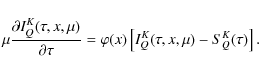 \begin{displaymath}\mu \frac {\partial I_Q^K(\tau,x,\mu)}{\partial
\tau}=\varphi(x)\left[I_Q^K(\tau,x,\mu) - S^K_Q(\tau)\right].
\end{displaymath}