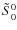 $\tilde{S}^{0}_0$