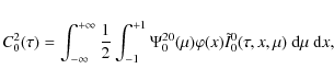 \begin{displaymath}C^2_0(\tau) =
\int_{-\infty}^{+\infty}\frac{1}{2}\int_{-1}^{+...
...(\mu)\varphi(x)\tilde {I}^0_0(\tau,x,\mu)~{\rm d}\mu~{\rm d}x,
\end{displaymath}
